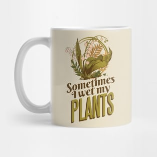 Sometimes I Wet My Plants Funny Gardening Pun Mug